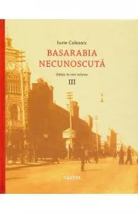 Basarabia necunoscuta Vol.3 de Iurie Colesnic