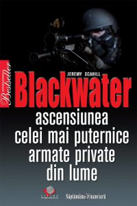 Blackwater. Ascensiunea celei mai puternice armate private din lume