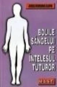 Bolile sangelui pe intelesul tuturor de Anca Roxana Lupu
