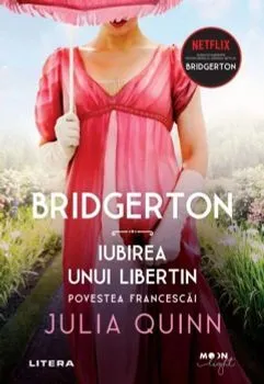 Bridgerton. Iubirea unui libertin. Povestea Francescai. Vol. 6 de Julia Quinn
