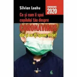 Ce ii spui copilului tau despre coronavirus de Silvian Leahu