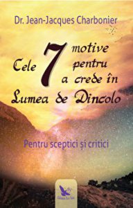Cele 7 motive pentru a crede in lumea de dincolo. Pentru sceptici si critici