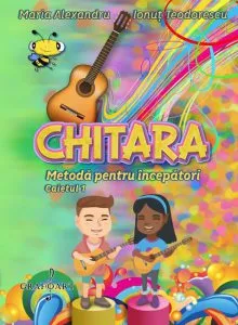 Chitara - Metoda pentru incepatori - Caietul 1 de Maria Alexandru