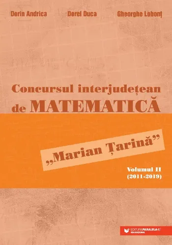 Concursul interjudețean de matematică „Marian Țarină”. Volumul II (2011-2019) de Gheorghe Lobont