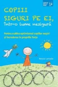 Copii siguri pe ei, intr-o lume nesigura. Pentru a cultiva optimismul copiilor nostri si increderea in propriile forte de Nessia Laniado