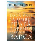 Daca vrei sa umbli pe apa, trebuie sa cobori din barca Editia a 2-a