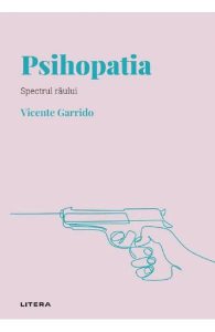 Descopera psihologia. Psihopatia. Spectrul raului