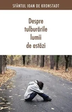 Despre tulburările lumii de astăzi de sf. Ioan de Kronstadt