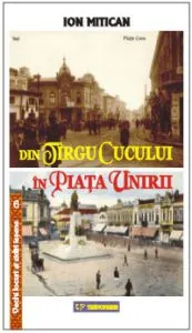 Din Tirgul Cucului in Piata Unirii de Ion Mitican
