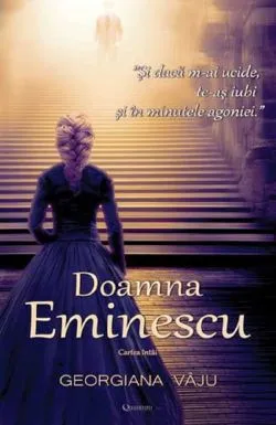 Doamna Eminescu. Cartea intai de Georgiana Vaju