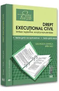 Drept executional civil. Sinteze legislative, solutii jurisprudentiale de Georgeta-Bianca Spirchez
