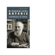 Dumnezeu si omul (editie 2018) de Mitropolit Antonie de Suroj
