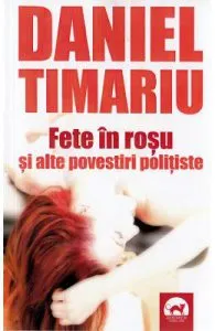 Fete in rosu si alte povestiri politiste de Daniel Timariu