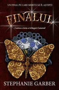 Finalul. Cartea atreia a trilogiei Caraval. Un final pe care merita sa il astepti de Stephanie Garber