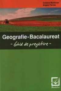 Geografie - Bacalaureat - Ghid de pregatire de Cristina Moldovan