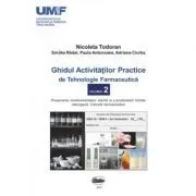 Ghidul activitatilor practice de tehnologie farmaceutica, volumul 2 de Nicoleta Todoran