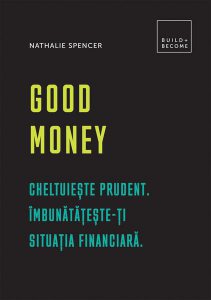 Good Money. Cheltuiește prudent