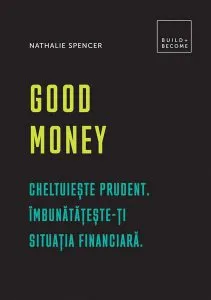 Good Money. Cheltuiește prudent de Nathalie Spencer