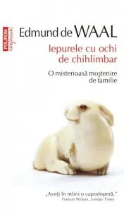 Iepurele cu ochi de chihlimbar. O misterioasa mostenire de familie de Edmund de Waal