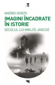 Imagini incadrate in istorie. Secolul lui Miklos Jancso de Andrei Gorzo