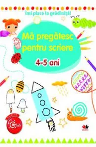 Imi place la gradinita! Ma pregatesc pentru scriere 4-5 ani