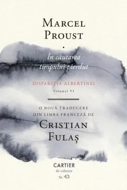 În căutarea timpului pierdut. Dispariția Albertinei (Volumul VI) de Marcel Proust