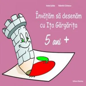 Invatam sa desenam cu Ita Gargarita. 5ani  de Ioana Suilea