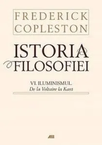Istoria filosofiei. Vol. VI. Iluminismul. De la Voltaire la Kant de Frederick Copleston