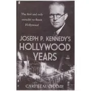 Joseph P. Kennedy's Hollywood Years. The First and Only Outsider to Fleece Hollywood de Cari Beauchamp