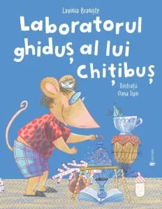 Laboratorul ghidus al lui Chitibus de Lavinia Braniste