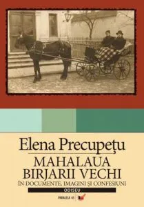 Mahalaua Birjarii Vechi in documente, imagini si confesiuni de Elena Precupetu