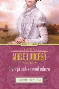 Marea Ducesa. O viata sub semnul iubirii
