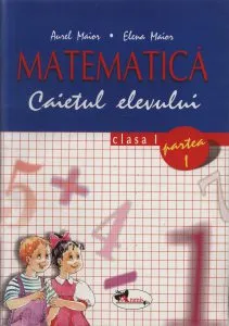 Matematica. Caietul elevului pentru clasa I. Partea I de Aurel Maior