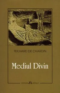 Mediul Divin de Teilhard De Chardin