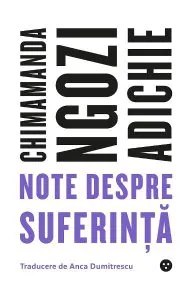 Note despre suferinta de Chimamanda Ngozi Adichie