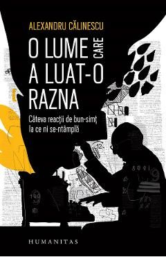 O lume care a luat-o razna. Cateva reactii de bun-simt la ce ni se-ntampla