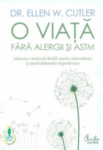 O viata fara alergii si astm. Metoda medicala BioSET pentru detoxifierea si desensibilizarea organismului