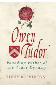 Owen Tudor: Founding Father of the Tudor Dynasty de Terry Breverton