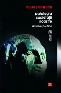 Patologia societatii noastre. Articole politice de Mihai Eminescu