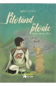 Pilotand in ploaie. Viata mea de catel de Garth Stein
