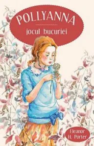 Pollyanna, jocul bucuriei de Eleanor H. Porter