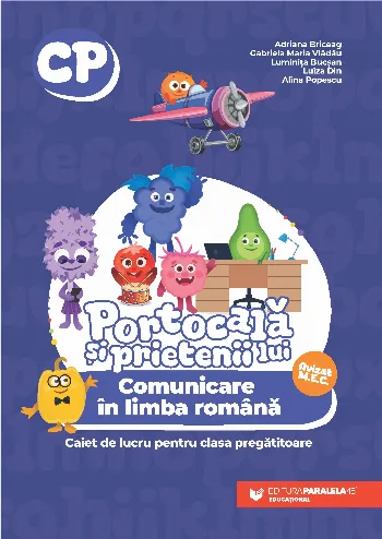 PORTOCALĂ ȘI PRIETENII LUI. Comunicare în limba română. Caiet de lucru pentru clasa pregătitoare de Adriana Briceag