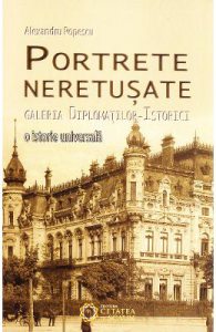 Portrete neretusate. Galeria diplomatilor-istorici
