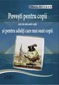 Povesti pentru copii care nu mai sunt copii si pentru adulti care mai sunt copii de Horia Hulban