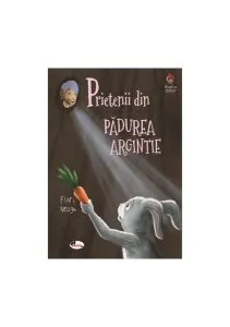 Prietenii din pădurea argintie de Flori Neagu
