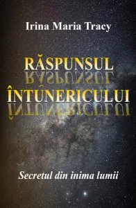 Raspunsul intunericului. Secretul din inima lumii de Irina Maria Tracy