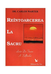 Reîntoarcerea la sacru. Lecţii de trezire a spiritului