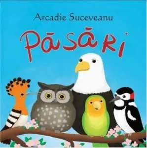 Sa cresti mare! Pasari de Arcadie Suceveanu