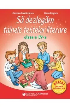 Sa dezlegam tainele textelor literare - Clasa 4 de Carmen Iordachescu