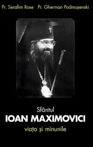 Sfantul Ioan Maximovici. Viata si minunile. Editia a treia de Serafin Rose